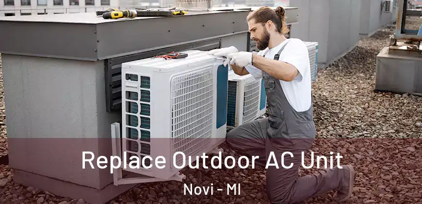  Replace Outdoor AC Unit Novi - MI